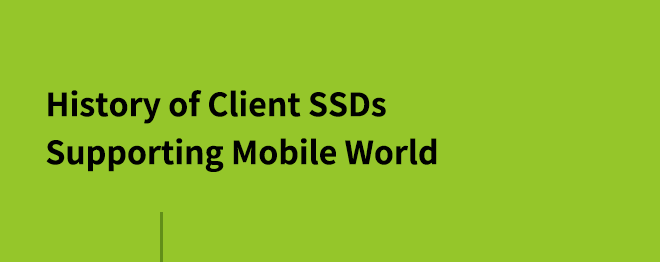 History of Client SSDs Supporting Mobile World