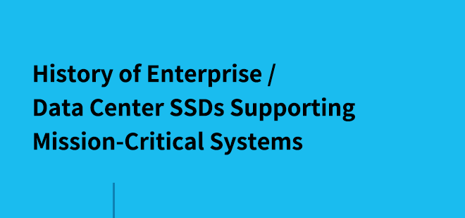 History of Enterprise / Data Center SSDs  Supporting Mission-Critical Systems